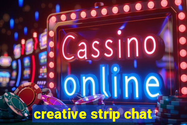 creative strip chat